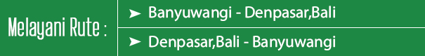 Melayani Rute : Banyuwangi ke Denpasar,Bali (pp)